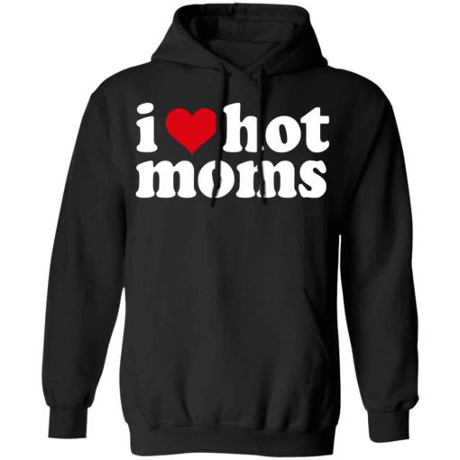 I Love Moms Hoodie
