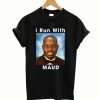 I Run With Maud T-Shirt