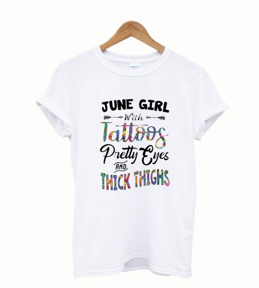 June Girl With Tattoos Pretty Eyes and Thick Thighs T shirt