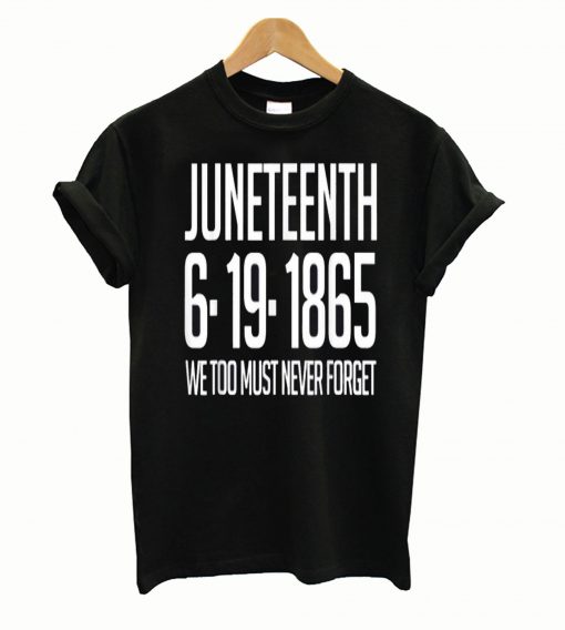 Juneteenth 6 19 1865 Independence Celebration Never Forget T shirt