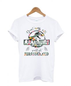 Don’t Mess With Mamasaurus T Shirt