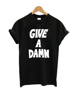 Give a Damn T Shirt