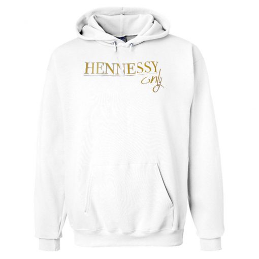 Hennessy Only Hoodie