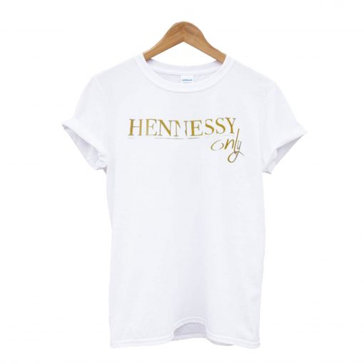 Hennessy Only T-Shirt