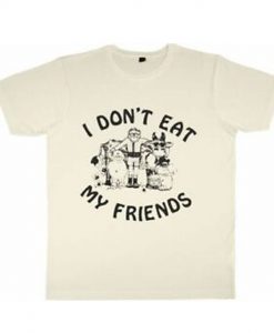 I Don’t Eat My Friends T Shirt