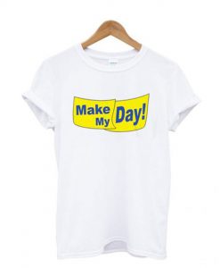 Make My Day! T Shirt