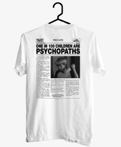 One In 100 Children Are Psychopaths T shirt Back