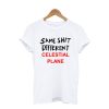 Same Shit Different Celestial Plane T Shirt