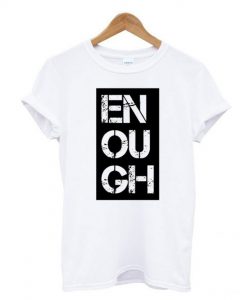 Black Lives Matter Enough T Shirt