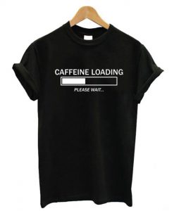 Caffeine Loading T Shirt