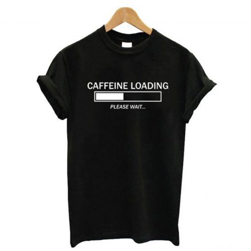 Caffeine Loading T Shirt