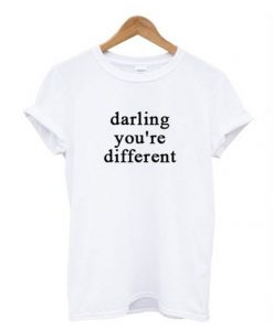 Darling You’re Different T Shirt