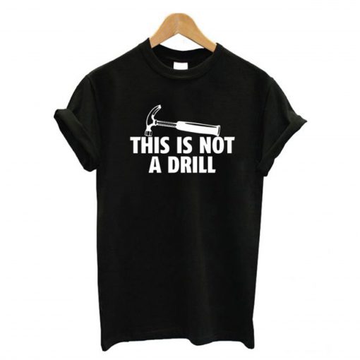 This Is Not A Drill T Shirt