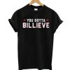 Buffalo Bills You Gotta Billieve T Shirt