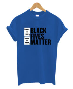 BLACK FIVES MATTER T SHIRT