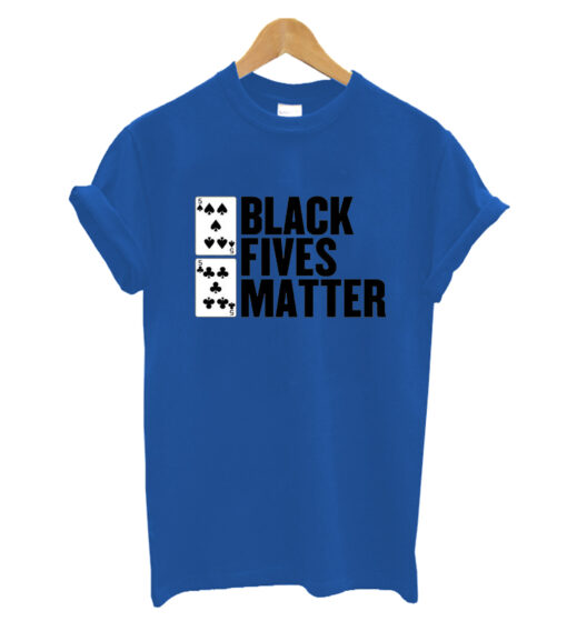 BLACK FIVES MATTER T SHIRT