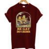 Be gay do crime T-shrit