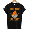 Don't worry eat curry T-shrit