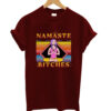 Namaste bitches T-shrit