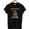 Went deer hunting funny deer hunting T-shrit