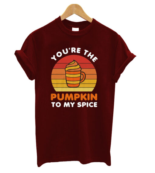 You're The Pumpkin To My Spice T-shrit