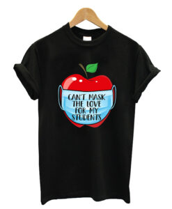 Can't mask the love for my students T-shirt