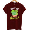 Cute & funny what up succa T-shirt