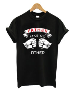 Father like no other T-shirt