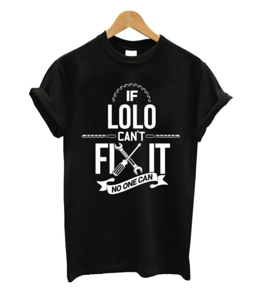 If lolo can't fix it no one can T-shrit