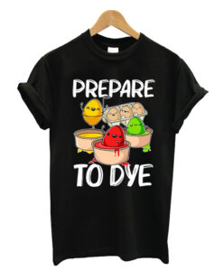 Prepare To Dye T-shirt