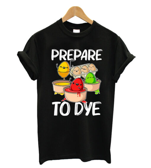 Prepare To Dye T-shirt