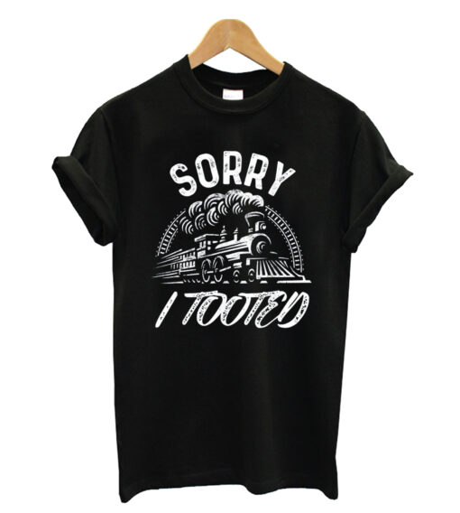 Sorry i tooted train T-shirt