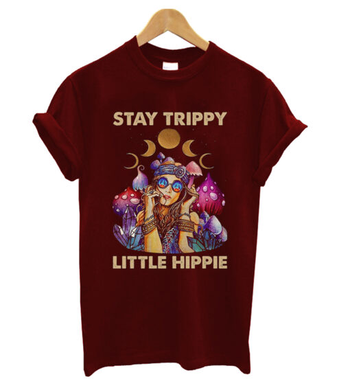 Stay trippy little hippie crystal fungus magic psilocybin mushrooms T-shirt