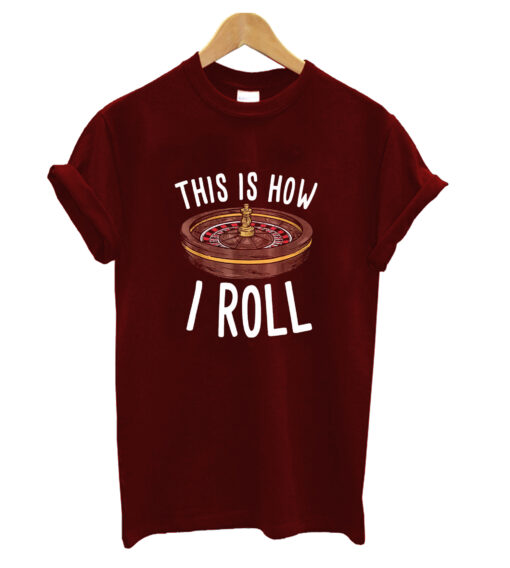 This Is How I Roll Casino Classic T-shirt