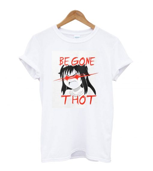 Be Gone Thot T Shirt