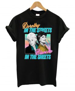 Dorothy In The Streets Blanche In The Sheets T Shirt