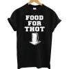 Food For Thot T Shirt