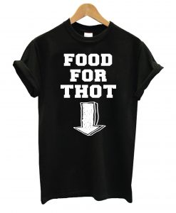 Food For Thot T Shirt