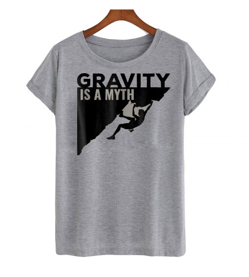 Gravity Is a Myth Climbing T Shirt