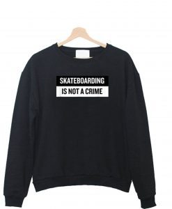 Skateboarding is not A Crime Sweatshirt