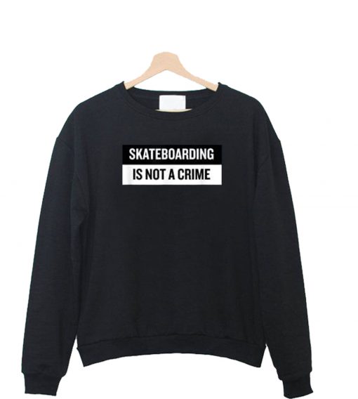 Skateboarding is not A Crime Sweatshirt