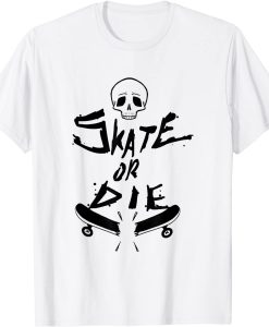 Skater Skate Or Die Cool Gift T Shirt