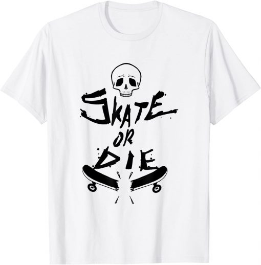 Skater Skate Or Die Cool Gift T Shirt