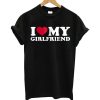 I love my girlfriend T-Shirt