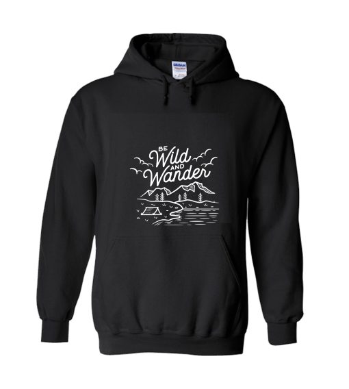 Be Wild And Wander Hoodie