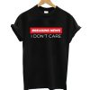 Breaking News I don't care T-Shirt