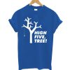 High Five, Tree! T-Shirt