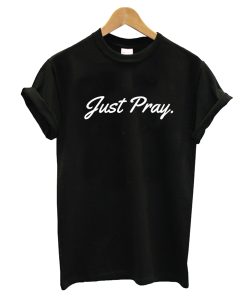 Just Pray - Christian T-Shirt