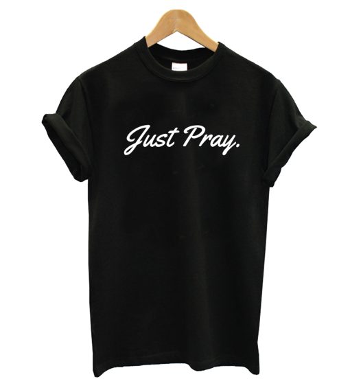 Just Pray - Christian T-Shirt