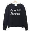 Love Me Tender Crewneck Sweatshirt